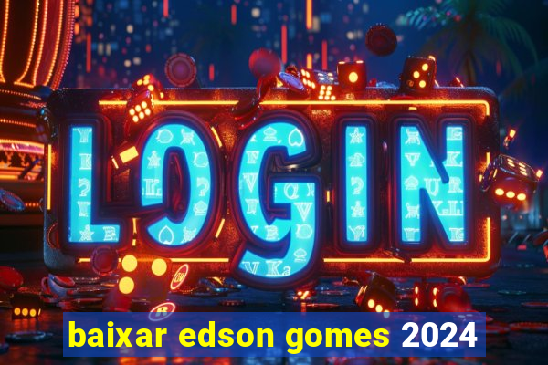 baixar edson gomes 2024