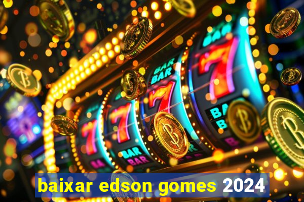 baixar edson gomes 2024