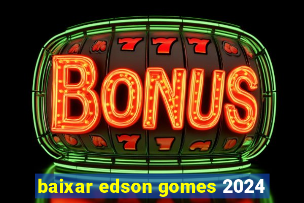 baixar edson gomes 2024