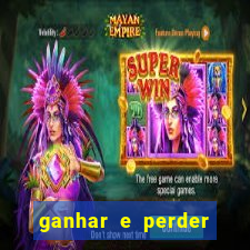 ganhar e perder faz parte do jogo frases