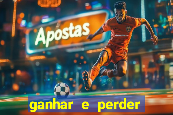 ganhar e perder faz parte do jogo frases