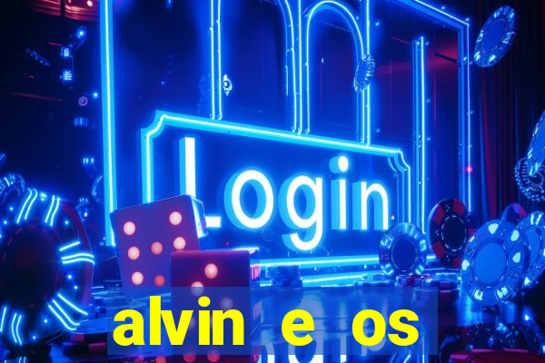 alvin e os esquilos rede canais