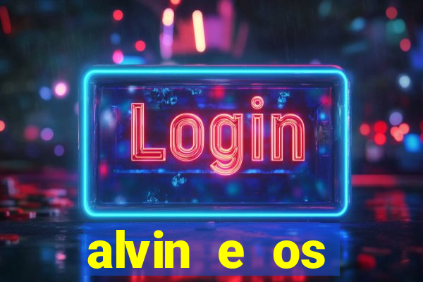 alvin e os esquilos rede canais