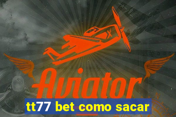 tt77 bet como sacar