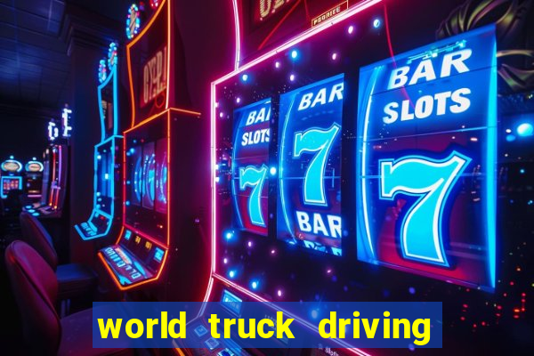 world truck driving simulator tudo desbloqueado