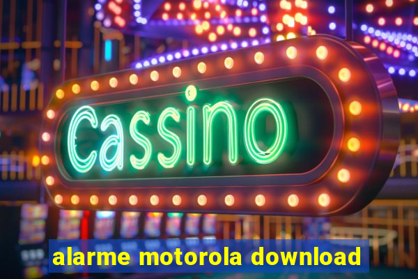 alarme motorola download