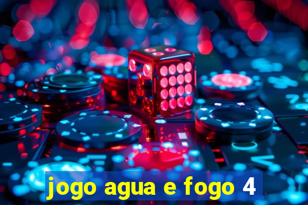 jogo agua e fogo 4