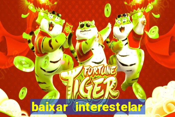 baixar interestelar 4k dublado