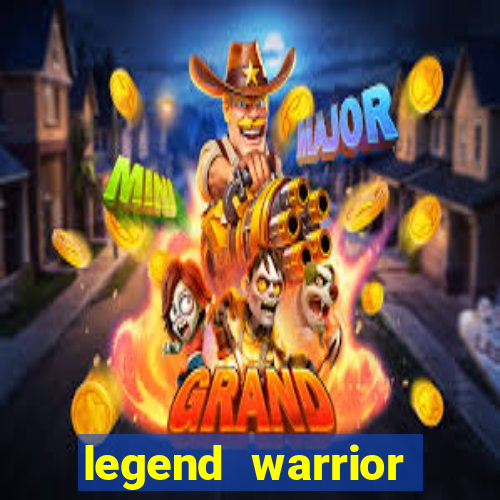 legend warrior dinheiro infinito 2024