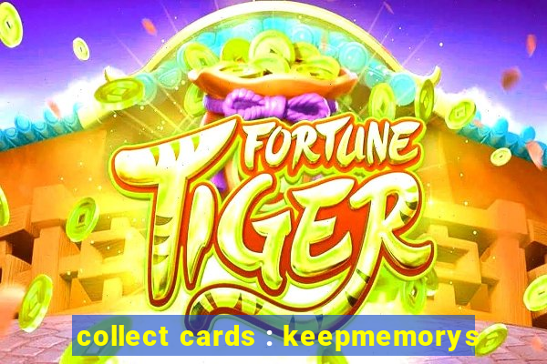 collect cards : keepmemorys