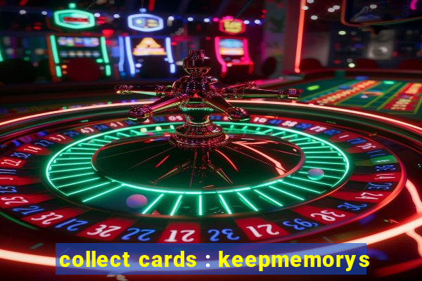 collect cards : keepmemorys