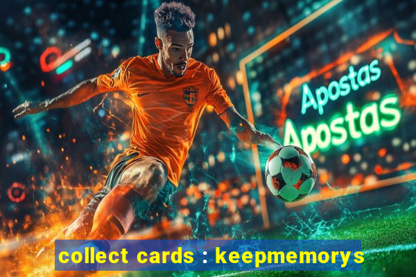 collect cards : keepmemorys