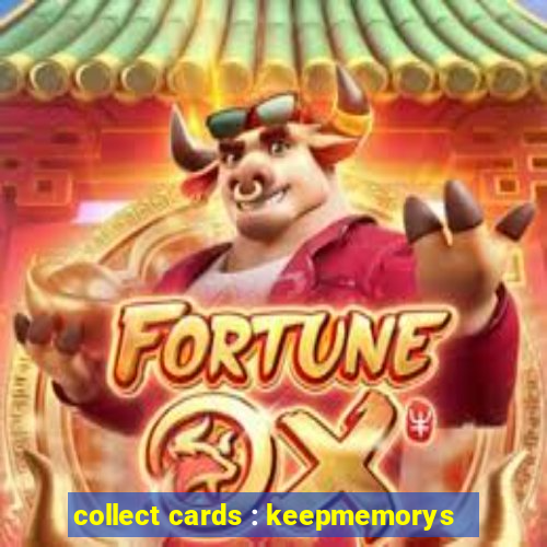 collect cards : keepmemorys