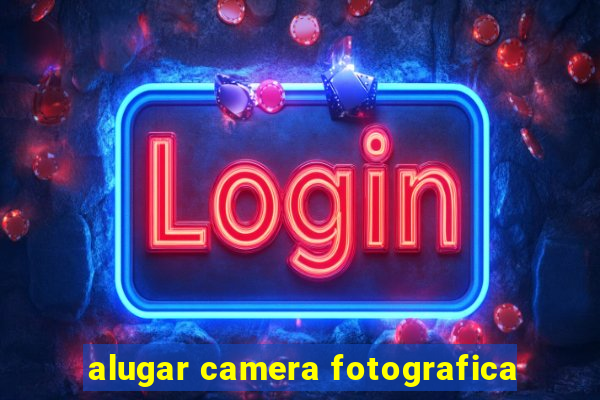 alugar camera fotografica