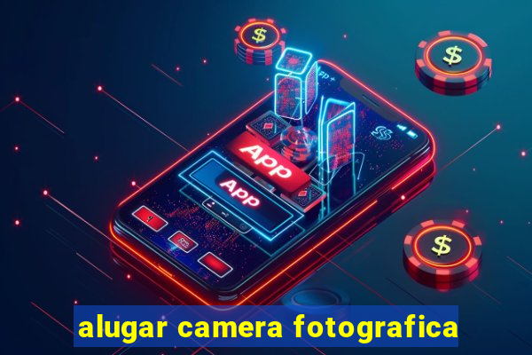 alugar camera fotografica