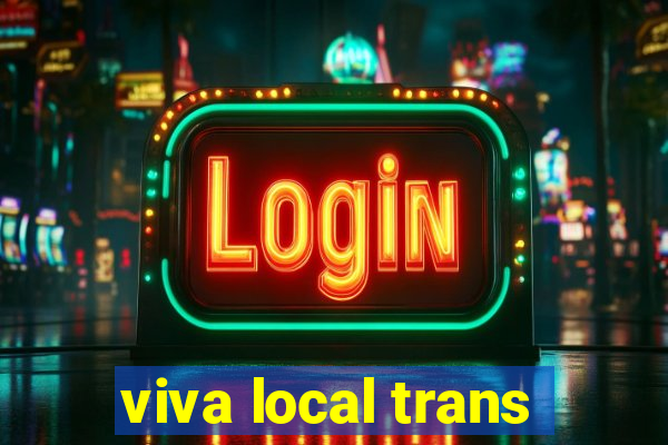 viva local trans