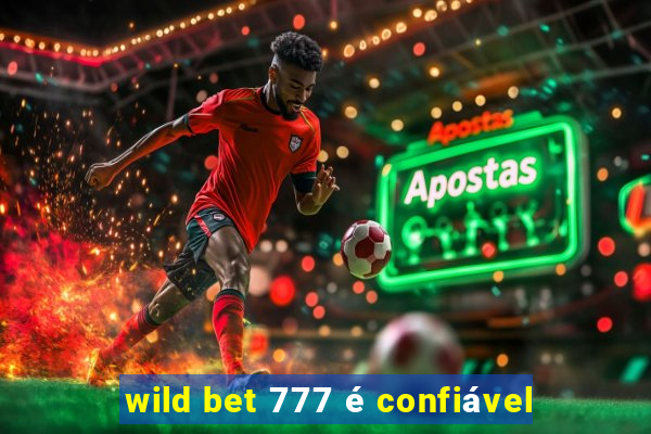 wild bet 777 é confiável