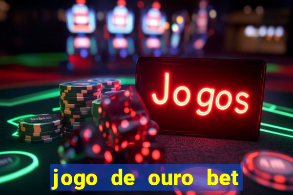 jogo de ouro bet codigo promocional