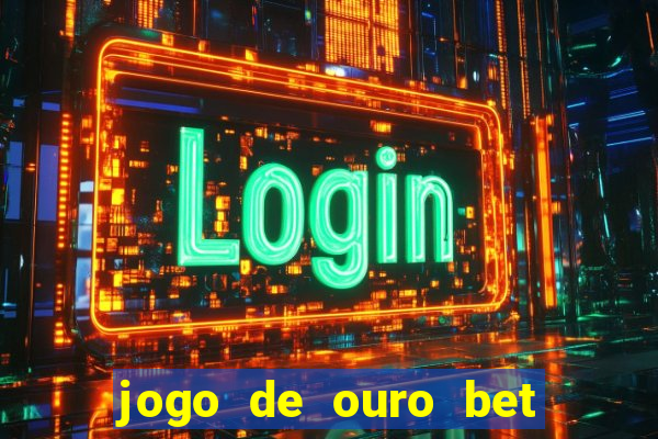 jogo de ouro bet codigo promocional