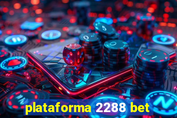 plataforma 2288 bet