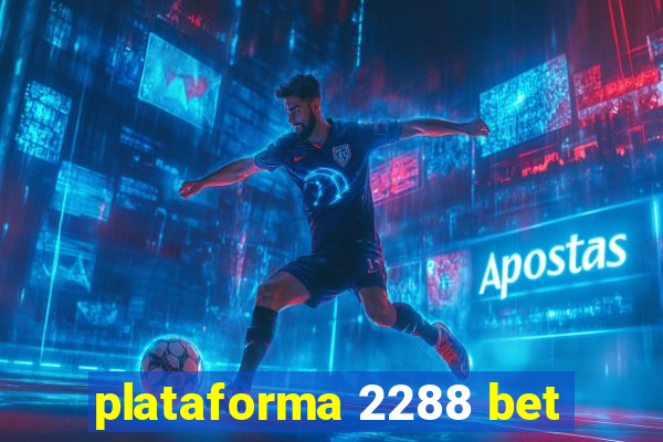 plataforma 2288 bet