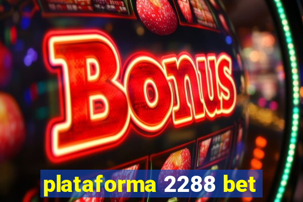 plataforma 2288 bet