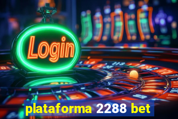 plataforma 2288 bet