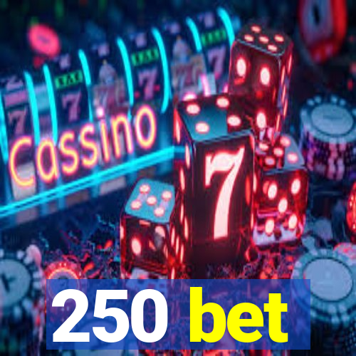 250 bet