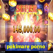 pokimare porno