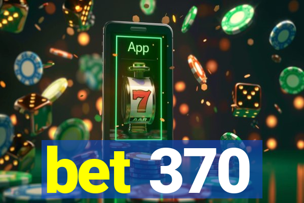 bet 370