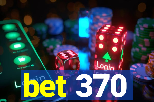 bet 370