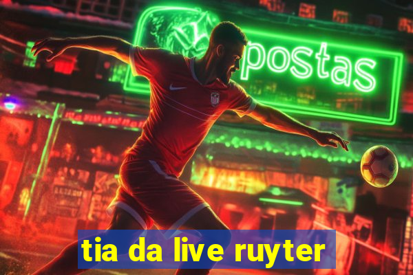 tia da live ruyter