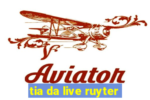 tia da live ruyter