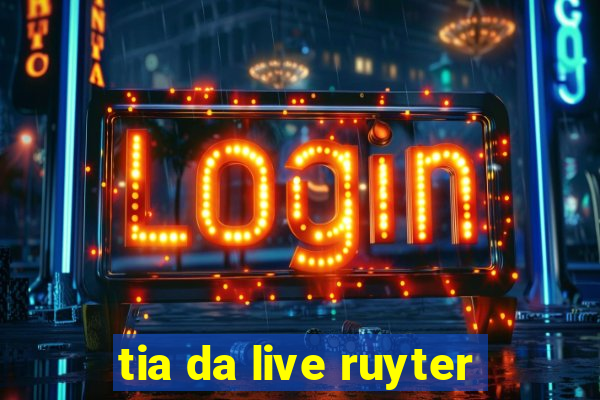 tia da live ruyter