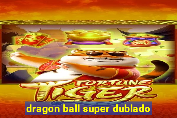 dragon ball super dublado