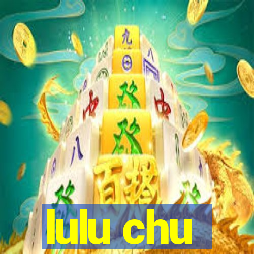 lulu chu