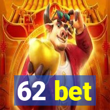 62 bet