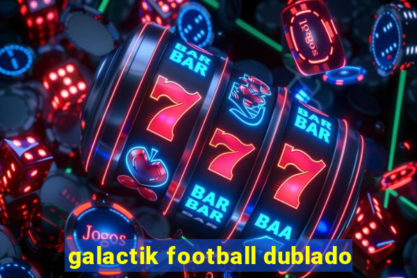 galactik football dublado