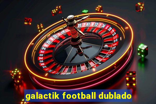 galactik football dublado