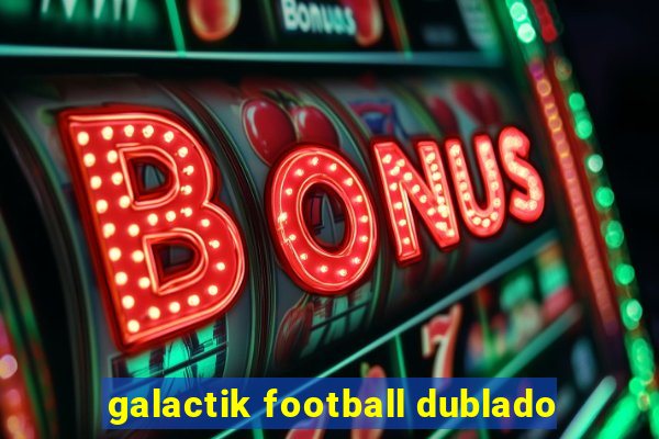 galactik football dublado