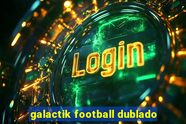 galactik football dublado