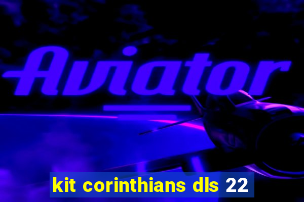 kit corinthians dls 22