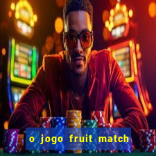 o jogo fruit match paga mesmo