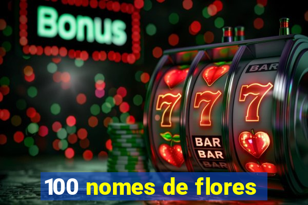 100 nomes de flores