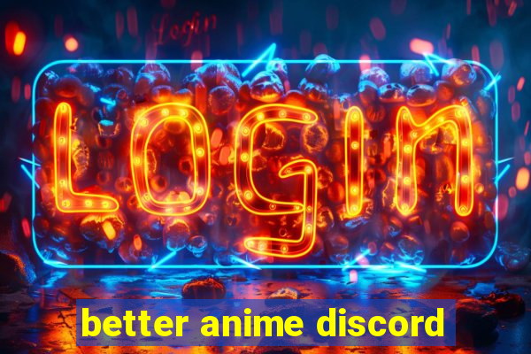 better anime discord