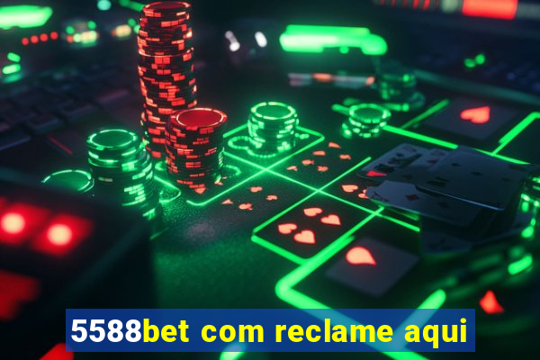 5588bet com reclame aqui