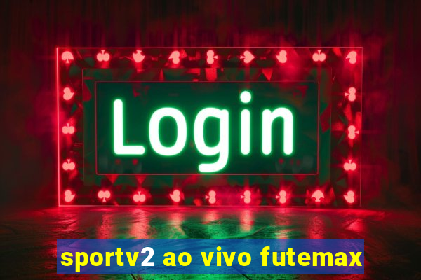 sportv2 ao vivo futemax