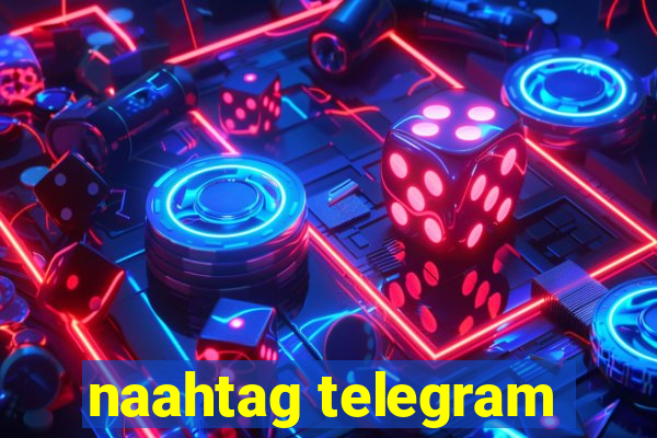 naahtag telegram