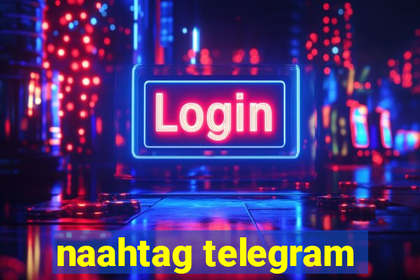 naahtag telegram