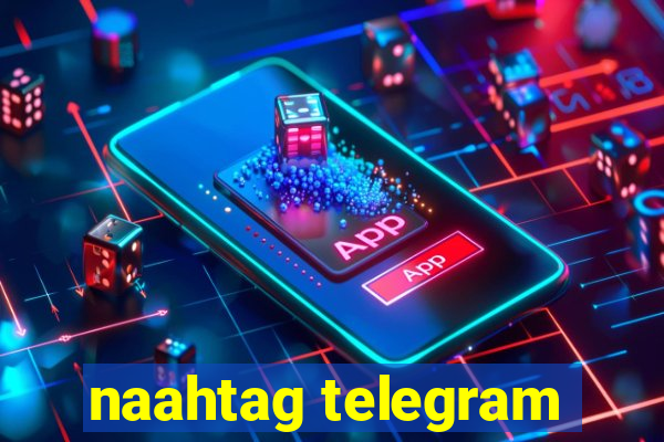 naahtag telegram